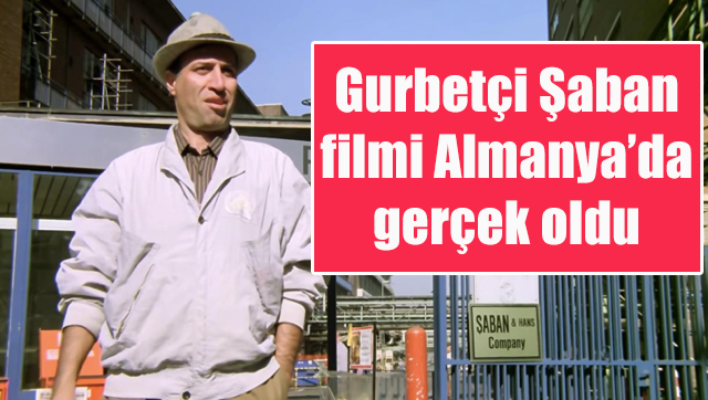 Gurbetçi Şaban filmi Almanya’da gerçek oldu