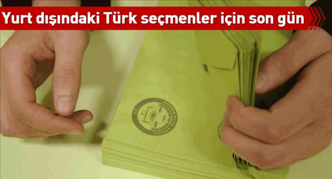 Yurt dışındaki Türk seçmenlerin adres beyanında son gün