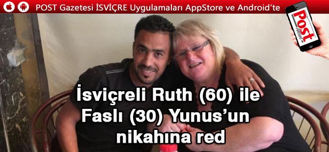 İsviçreli Ruth (60) ile Faslı (30) Yunus’un  nikahına red