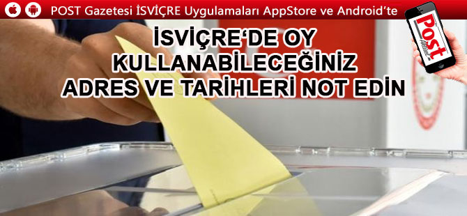 İSVİÇRE'de oy kullanabileceğiniz adres ve tarihleri not edin