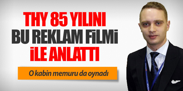 THY 85 yılını anlatan reklam filmini yayınladı