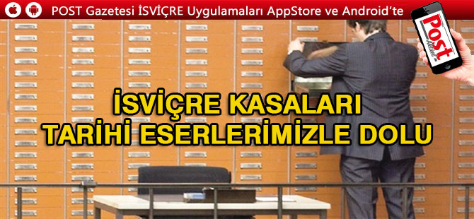 Tarihi eserlerimiz İsviçre kasalarında