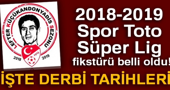 2018-2019 Spor Toto Süper Lig fikstürü | 2018-2019 Süper Lig fikstürü belli oldu