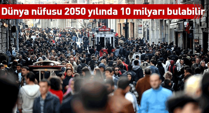 Dünya nüfusu 2050 yılında 10 milyarı bulabilir