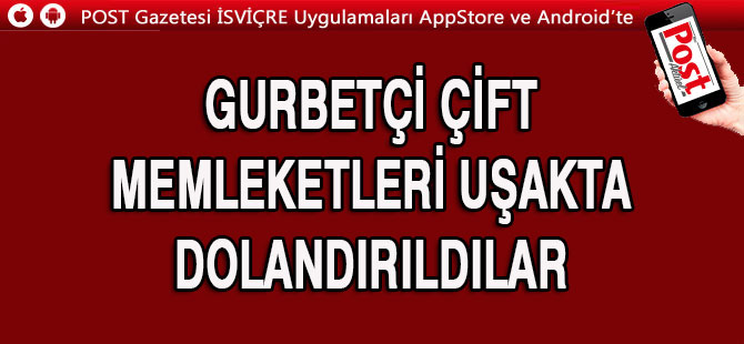 GURBETÇİ ÇİFT MEMLEKETLERİNDE DOLANDIRILDILAR