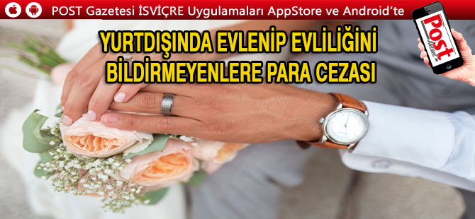 Yurtdışında evlenip evliliğini bildirmeyenler dikkat!