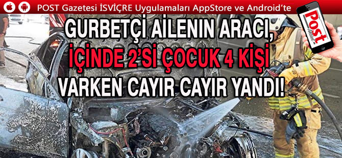 Gurbetçi ailenin aracı, içinde 2’si çocuk 4 kişi varken cayır cayır yandı!