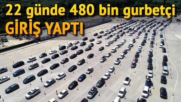 22 günde 480 bin gurbetçi giriş yaptı