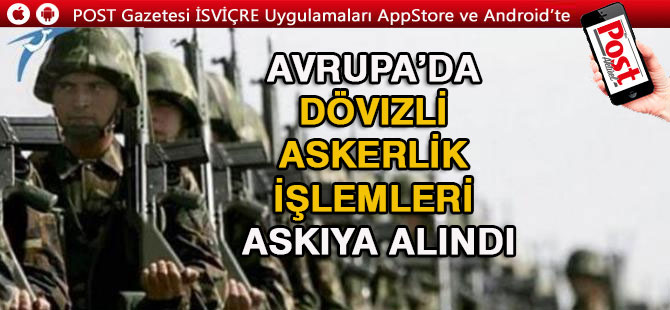 Avrupa’da dövizli askerlik işlemleri askıya alındı