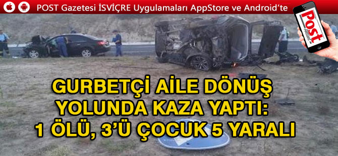 Gurbetçi aile dönüş yolunda kaza yaptı: 1 ölü, 3’ü çocuk 5 yaralı