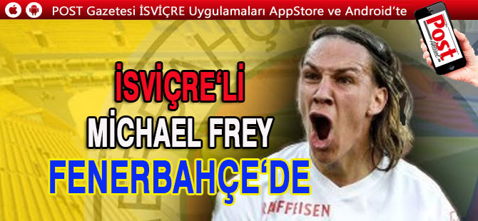 Fenerbahçe FC Zürich'ten Michael Frey ile 4 yıllık anlaştı