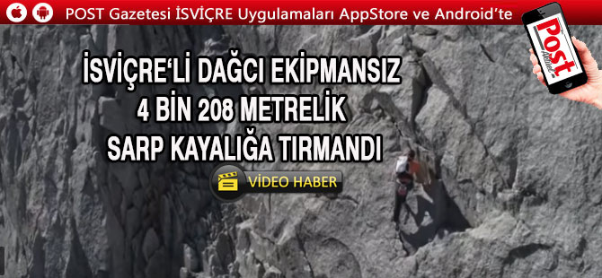 İsviçreli dağcı ekipmansız 4 bin 208 metrelik sarp kayalığa tırmandı