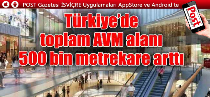 Türkiye’de toplam AVM alanı 500 bin metrekare arttı