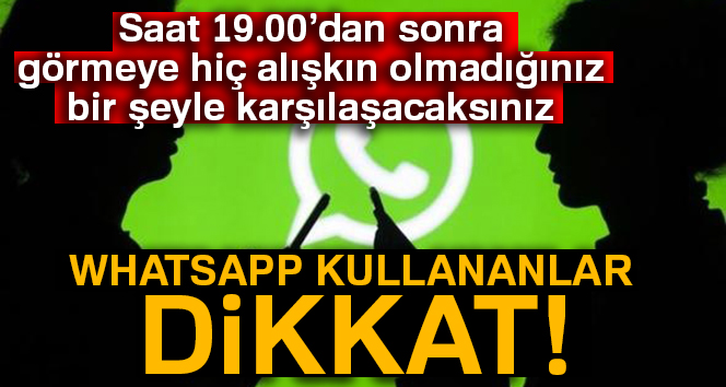 Kullananlar dikkat! Değişiyor! WhatsApp artık saat 19.00'dan sonra...