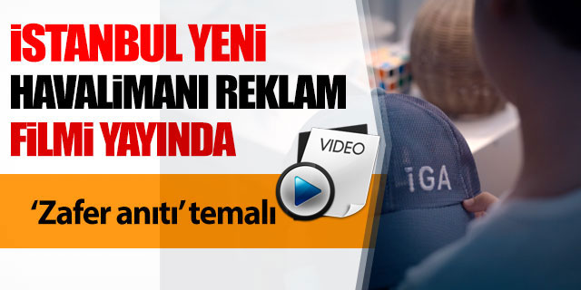 İstanbul yeni havalimanı reklam filmi yayında