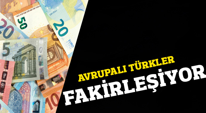 AVRUPALI TÜRKLER FAKİRLEŞİYOR