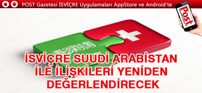 İsviçre Suudi Arabistan ile ilişkileri yeniden değerlendirecek