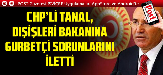 CHP’li Tanal, Dışişleri Bakanı'na GURBETÇİ sorunlarını iletti