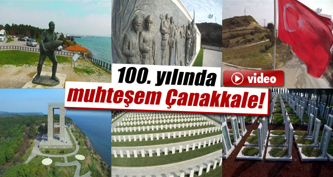 100. yılında muhteşem Çanakkale  / VİDEO