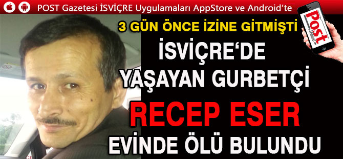 İzine giden İSVİÇRE'Lİ gurbetçi evinde ölü bulundu