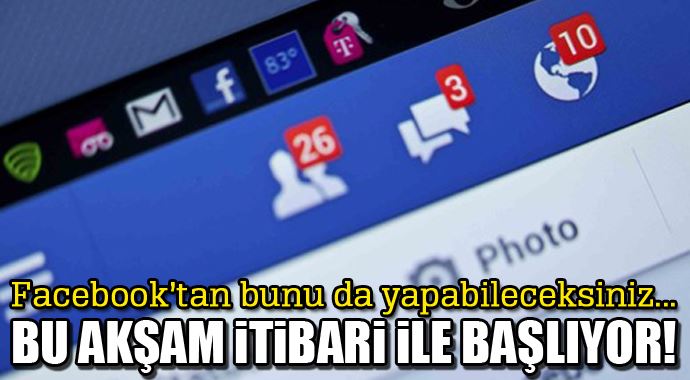 Facebook'ta bu akşam itibari ile başlayacak!