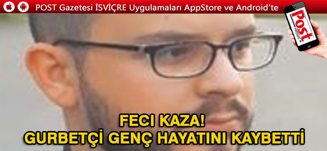 Feci kaza! Gurbetçi genç hayatını kaybetti