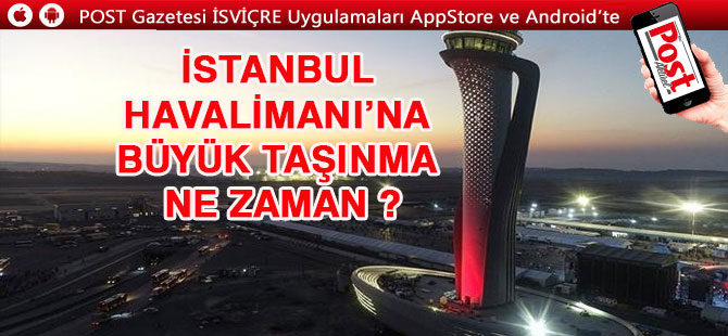 İstanbul Havalimanı’na büyük taşınma ne zaman olacak?