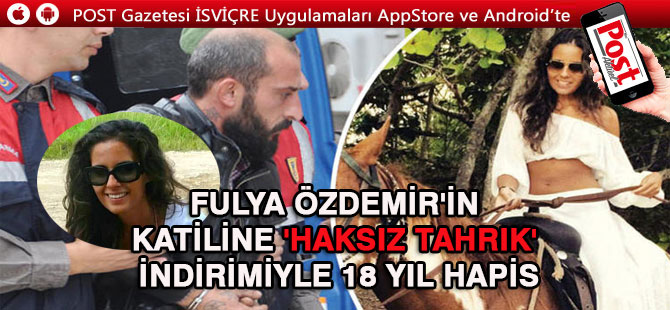 İSVİÇRE’DE YAŞAYAN FULYA’NIN KATİLİNE CEZA İNDİRİMİ