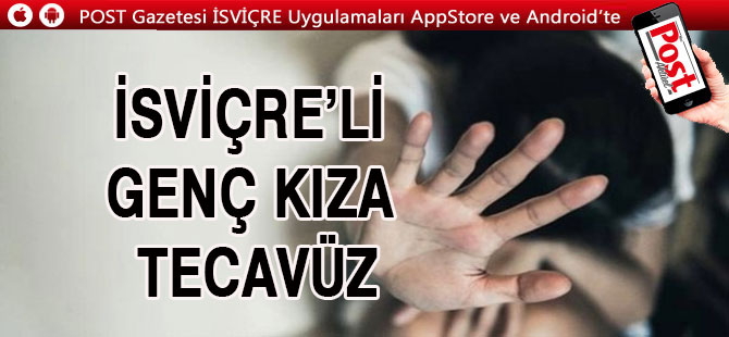 İSVİÇRE’Lİ GENÇ KIZA TECAVÜZ / 2 KİŞİ TUTUKLANDI