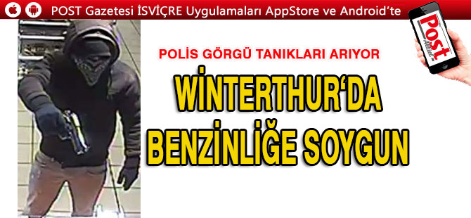 WİNTERTHUR’DA BENZİNLİĞE SOYGUN