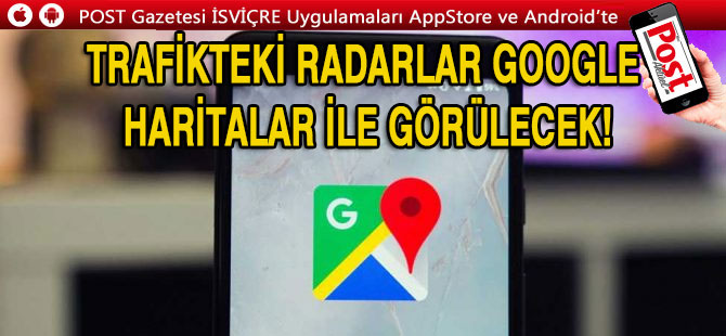 Google Haritalar artık trafikteki radarları gösterecek!