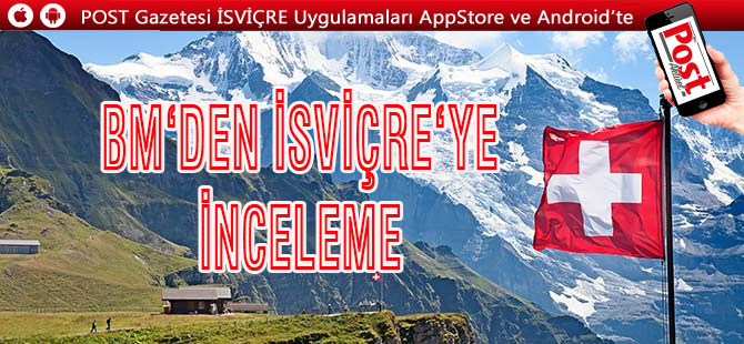 BM'den İsviçre'ye İNCELEME