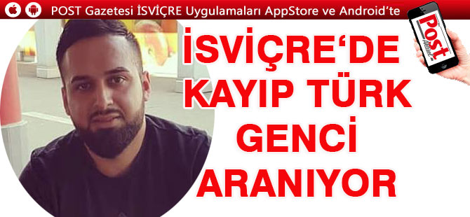 İSVİÇRE'DE KAYIP TÜRK GENCİ ARANIYOR !!!