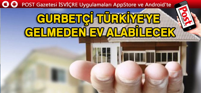 Gurbetçi Türkiye'ye gelmeden ev alabilecek