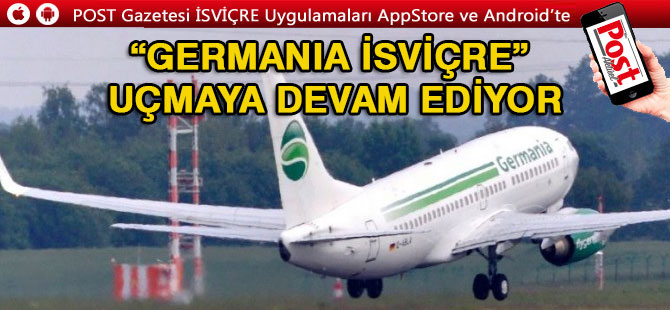 “Germania İsviçre” uçmaya devam ediyor