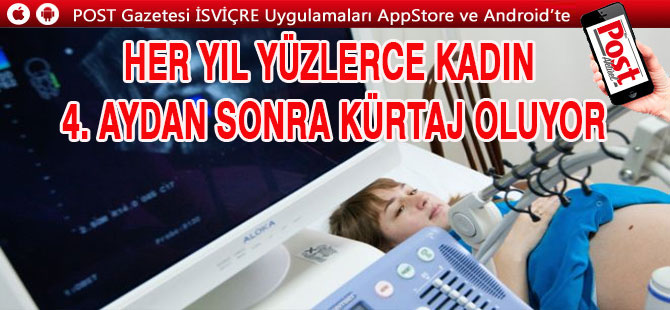 HER YIL YÜZLERCE KADIN 4. AYDAN SONRA KÜRTAJ OLUYOR