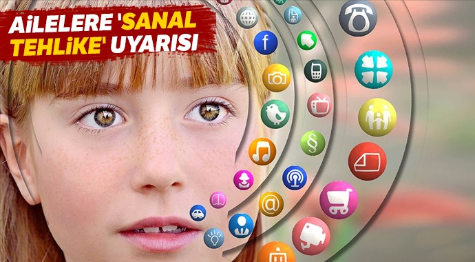 Ailelere ‘sanal tehlike’ uyarısı