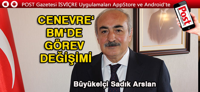 BM Cenevre Ofisi Temsilciliğine Sadık Arslan atandı