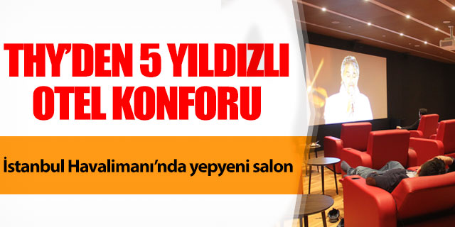 THY'den 5 yıldızlı otel konforu