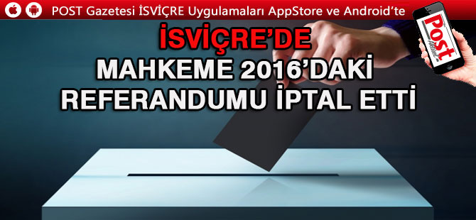 İsviçre'de bir İLK: REFERANDUM SONUÇLARI İPTAL EDİLDİ