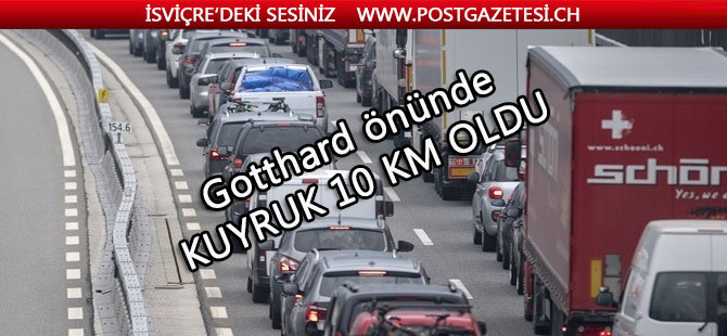 Gothard önünde kuyruk 10 Km bekleme süresi 3 saat