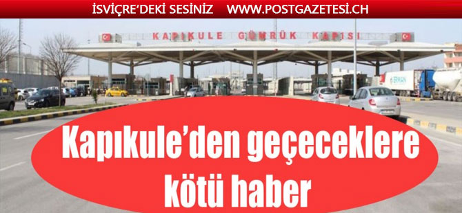 Kapıkule gümrüğünden geçeceklere kötü haber