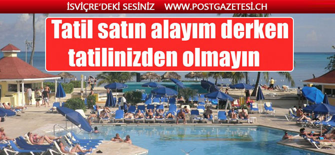 Tatil satın alayım derken tatilinizden olmayın