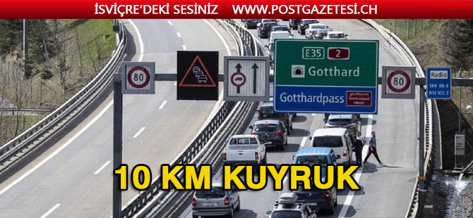 GOTTHARD TUNELİ ÖNÜNDE 10 KM KUYRUK