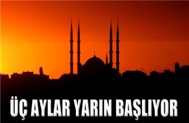 Ramazan ayının habercisi mübarek üç aylar başlıyor