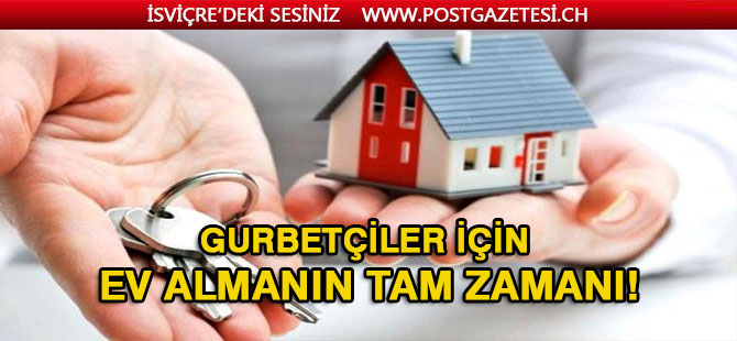 Gurbetçiler için ev almanın tam zamanı!