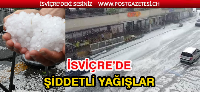 İSVİÇRE’Yİ ŞİDDETLİ YAĞIŞLAR VURDU