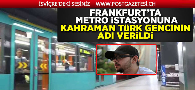 Kahraman Türk gencinin adı Frankfurt’ta metro istasyonuna verildi