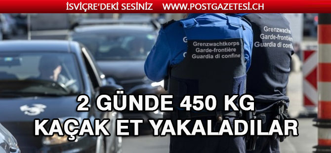 İsviçre’de iki günde 450 Kg. kaçak et yakalandı…….