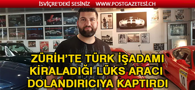 KİRALADIĞI LÜKS ARACI DOLANDIRICIYA KAPTIRDI